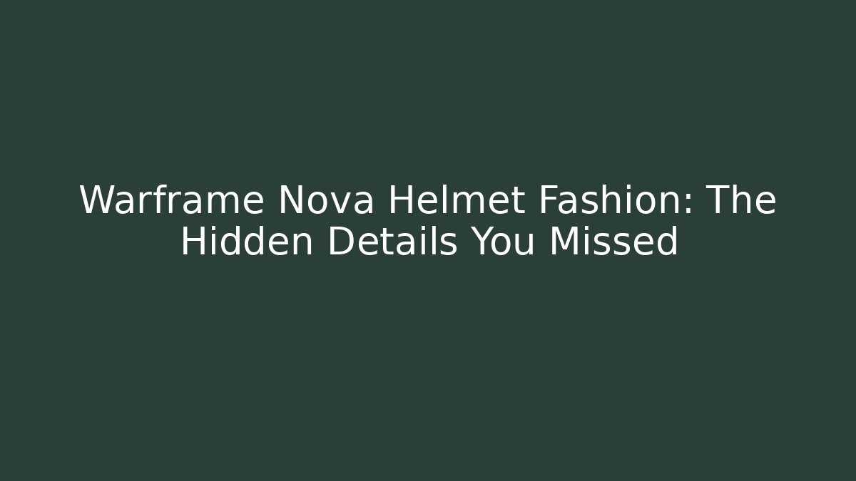 Warframe Nova Helmet Fashion: The Hidden Details You Missed