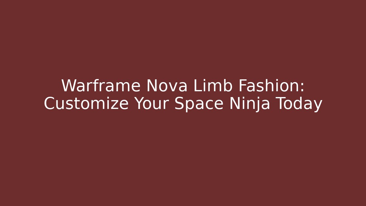 Warframe Nova Limb Fashion: Customize Your Space Ninja Today - Critter Realm