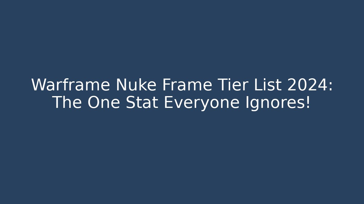 Warframe Nuke Frame Tier List 2024: The One Stat Everyone Ignores!