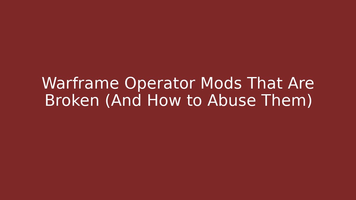 Warframe Operator Mods That Are Broken (And How to Abuse Them)