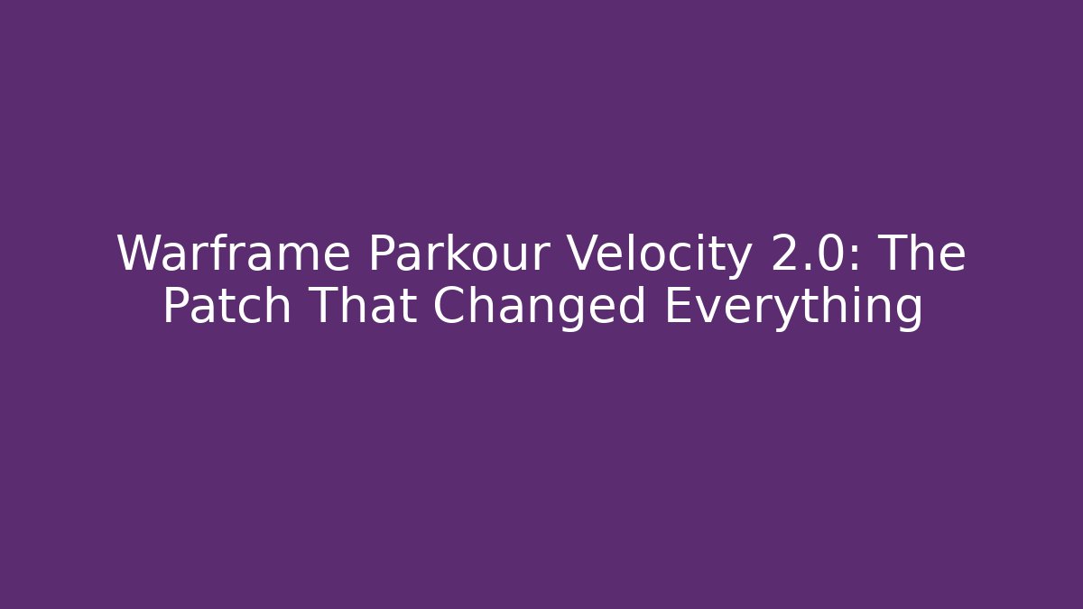Warframe Parkour Velocity 2.0: The Patch That Changed Everything