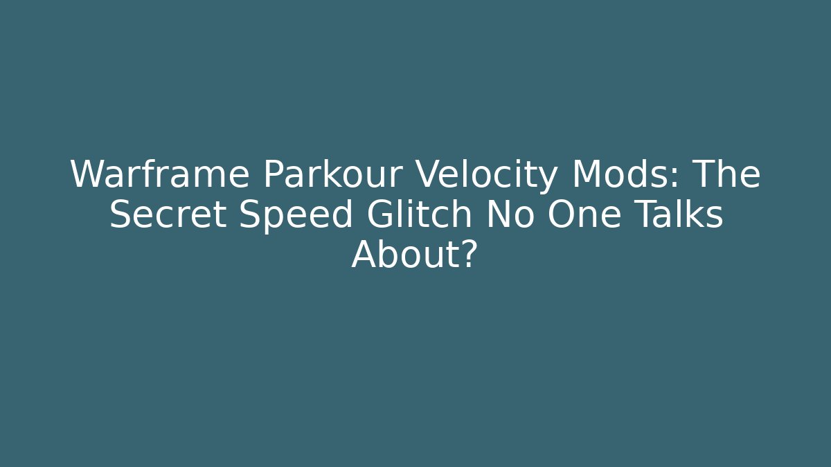 Warframe Parkour Velocity Mods: The Secret Speed Glitch No One Talks About?