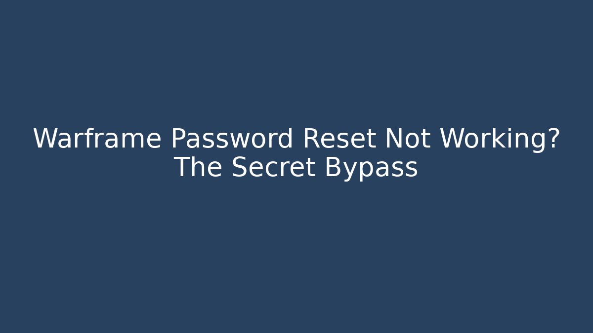 Warframe Password Reset Not Working? The Secret Bypass