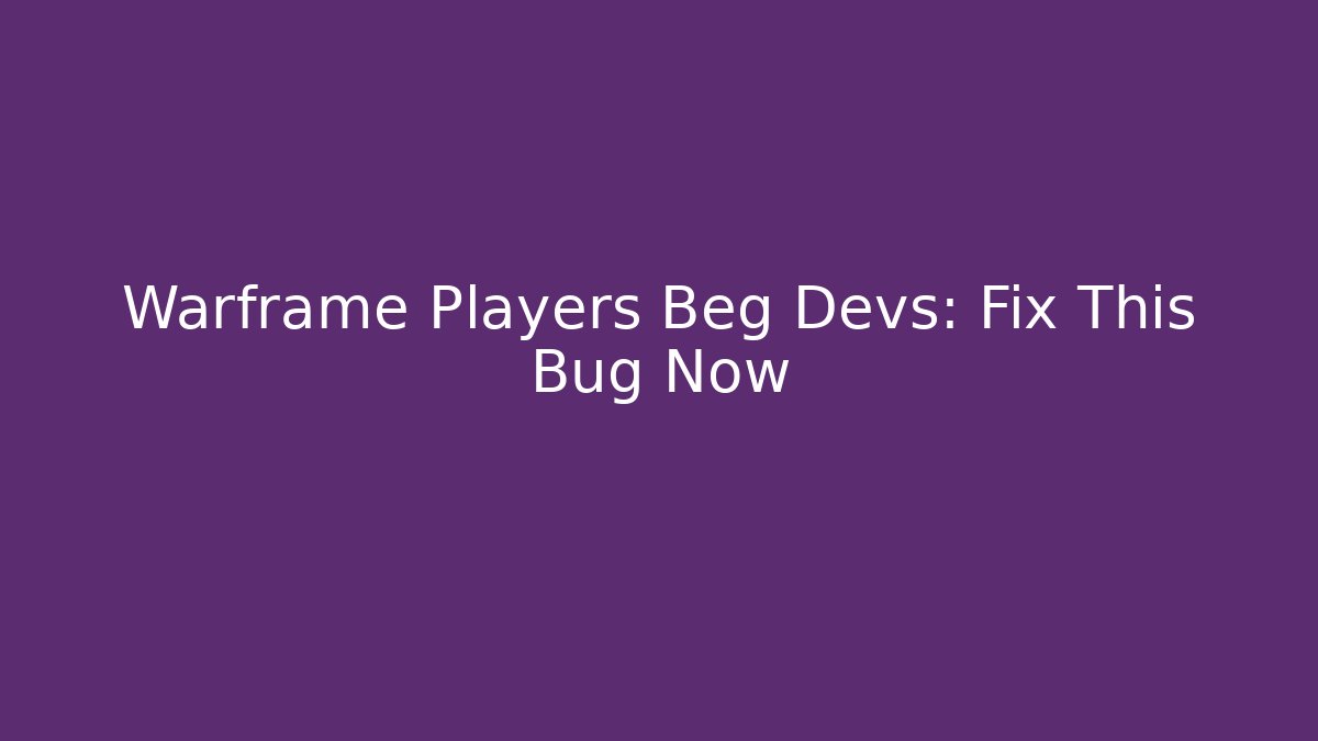 Warframe Players Beg Devs: Fix This Bug Now