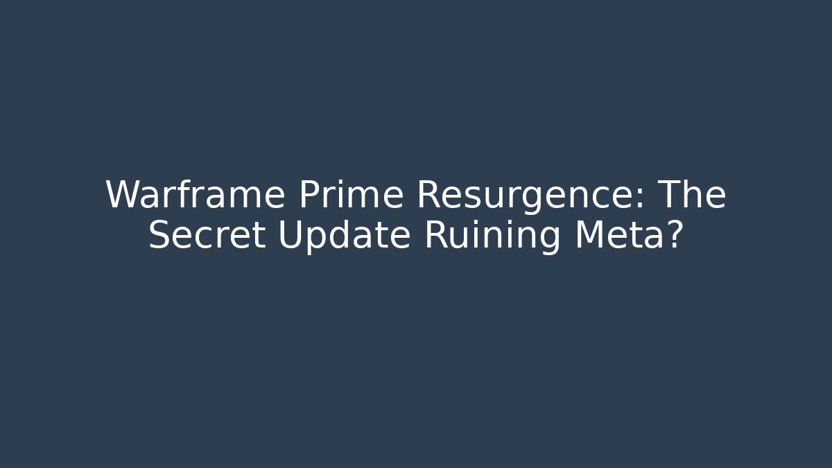 Warframe Prime Resurgence: The Secret Update Ruining Meta?