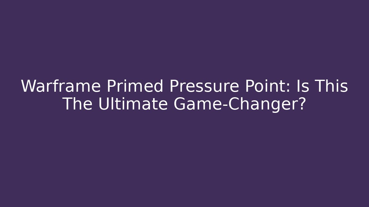 Warframe Primed Pressure Point: Is This The Ultimate Game-Changer? - Critter Realm