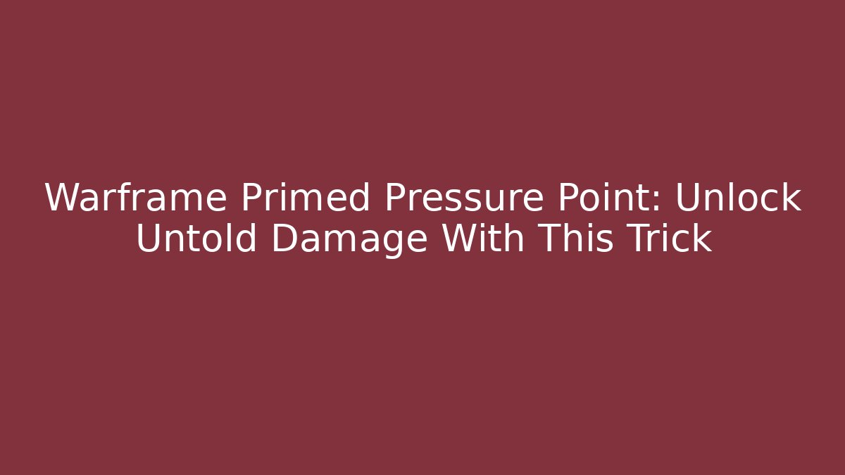 Warframe Primed Pressure Point: Unlock Untold Damage With This Trick