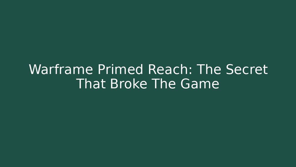 Warframe Primed Reach: The Secret That Broke The Game