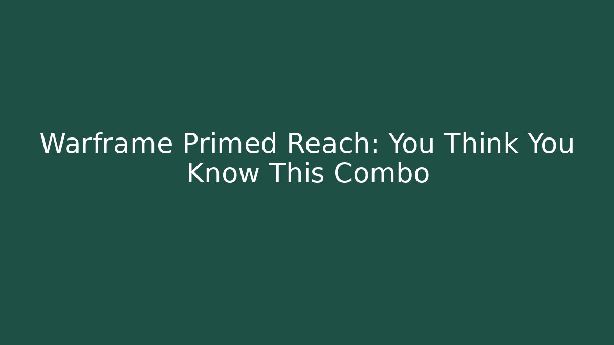 Warframe Primed Reach: You Think You Know This Combo - Critter Realm