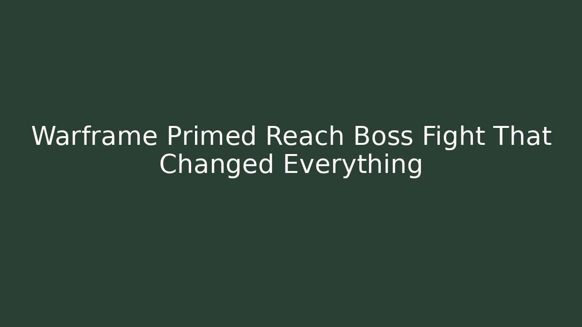 Warframe Primed Reach Boss Fight That Changed Everything