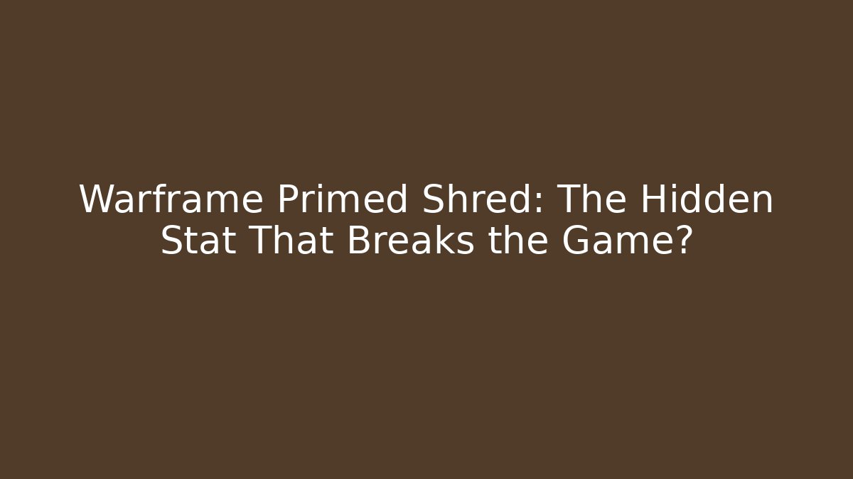 Warframe Primed Shred: The Hidden Stat That Breaks the Game?