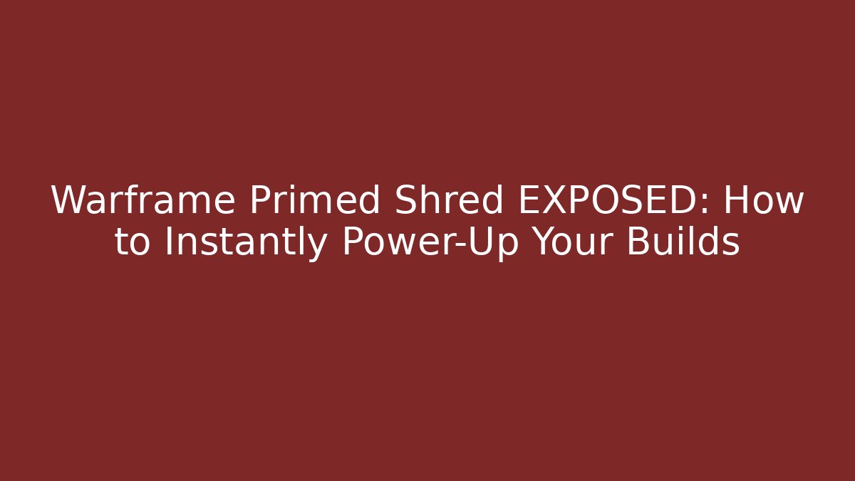 Warframe Primed Shred EXPOSED: How to Instantly Power-Up Your Builds