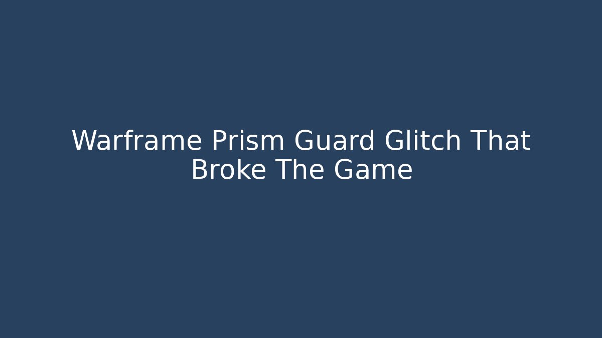 Warframe Prism Guard Glitch That Broke The Game