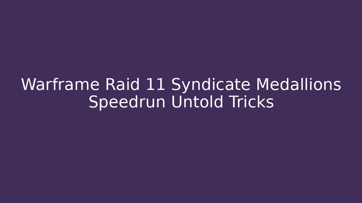 Warframe Raid 11 Syndicate Medallions Speedrun Untold Tricks