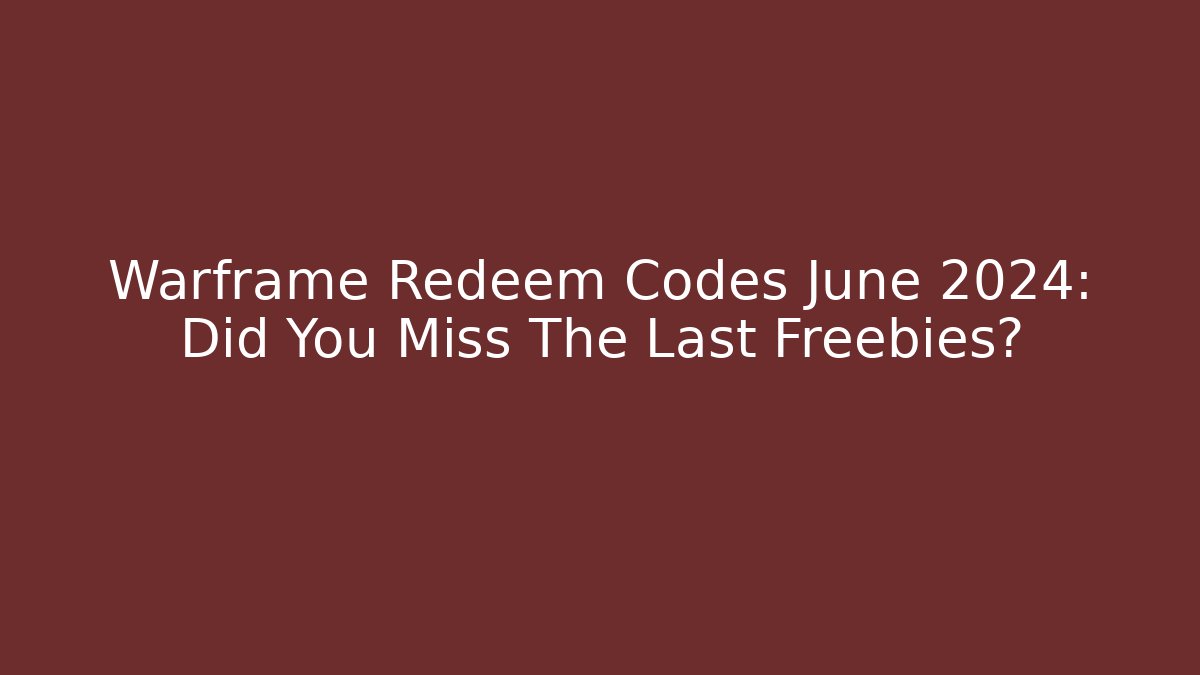 Warframe Redeem Codes June 2024: Did You Miss The Last Freebies?