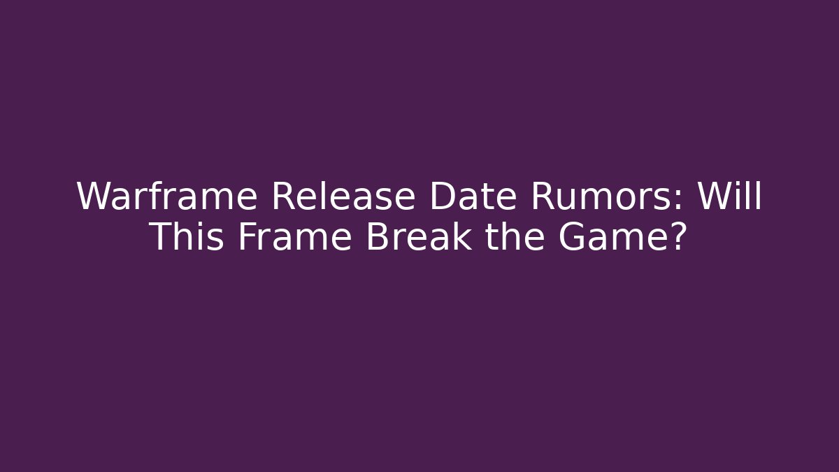 Warframe Release Date Rumors: Will This Frame Break the Game? - Critter Realm