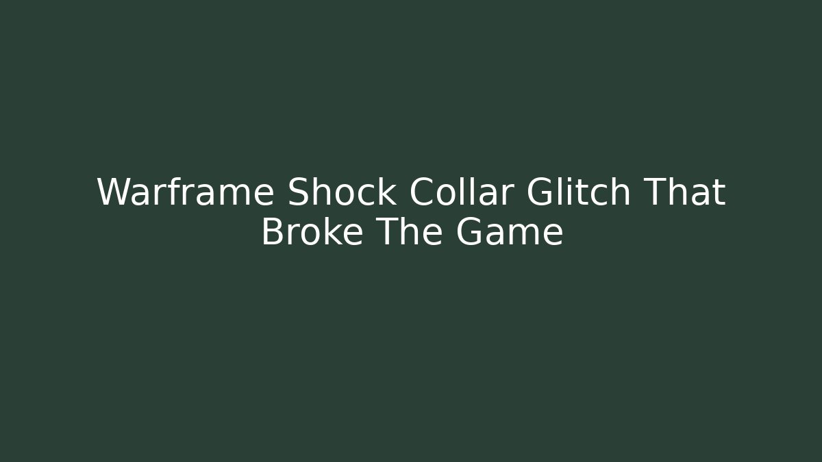 Warframe Shock Collar Glitch That Broke The Game