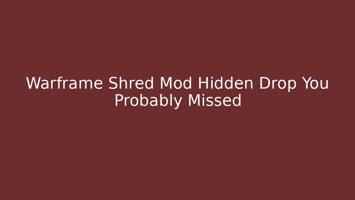 Warframe Shred Mod Hidden Drop You Probably Missed
