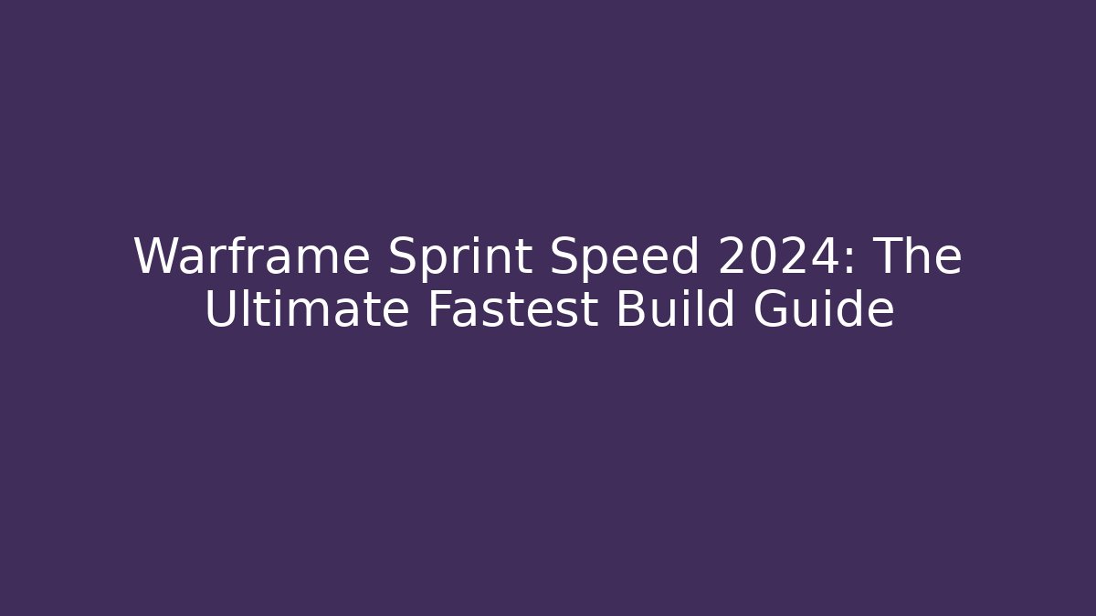 Warframe Sprint Speed 2024: The Ultimate Fastest Build Guide