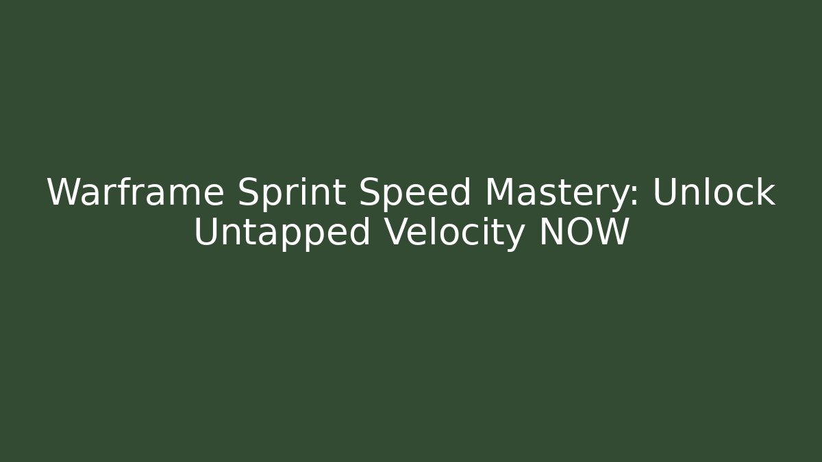 Warframe Sprint Speed Mastery: Unlock Untapped Velocity NOW