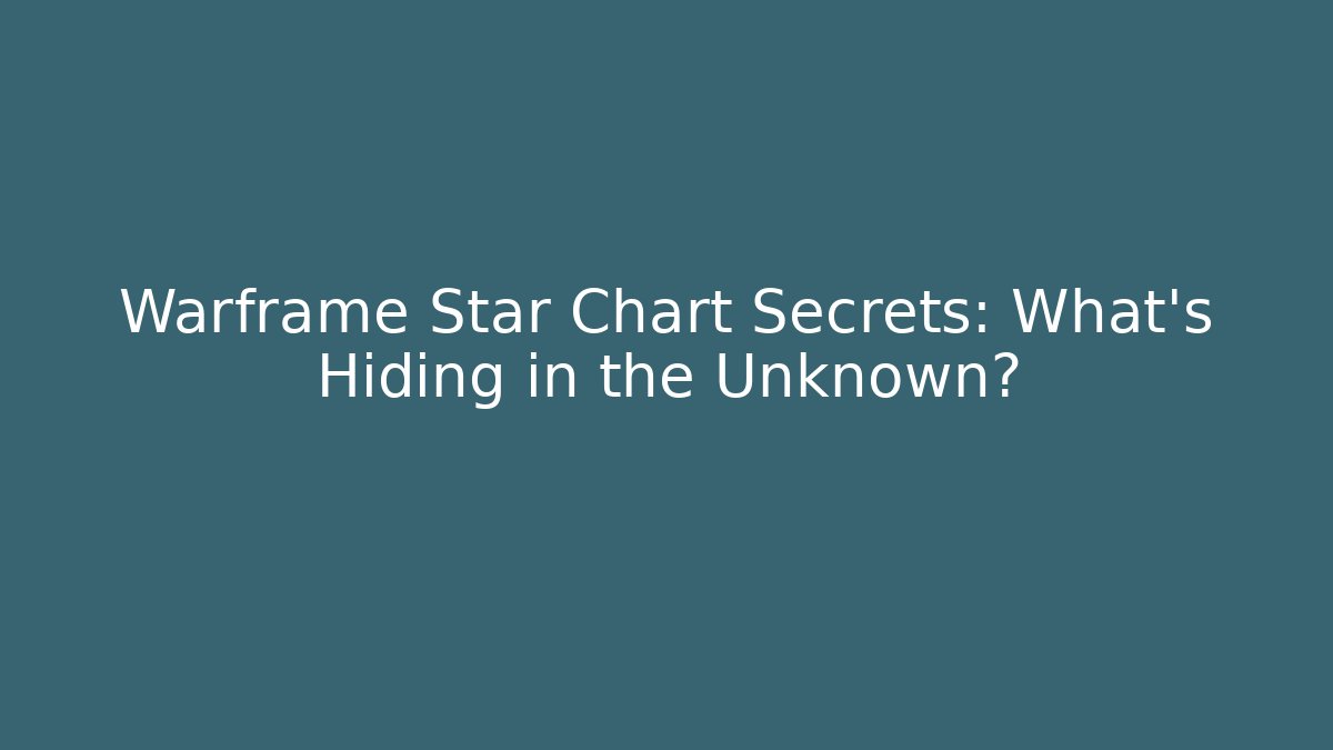 Warframe Star Chart Secrets: What’s Hiding in the Unknown? - Critter Realm