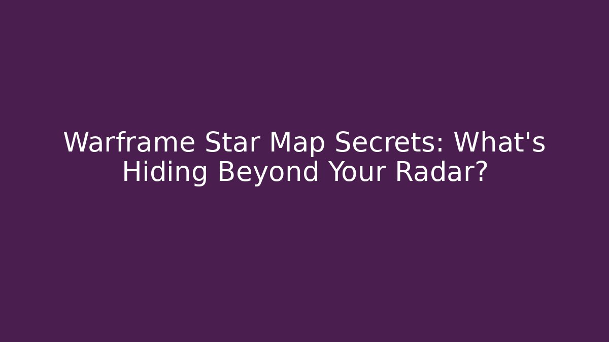 Warframe Star Map Secrets: What’s Hiding Beyond Your Radar?