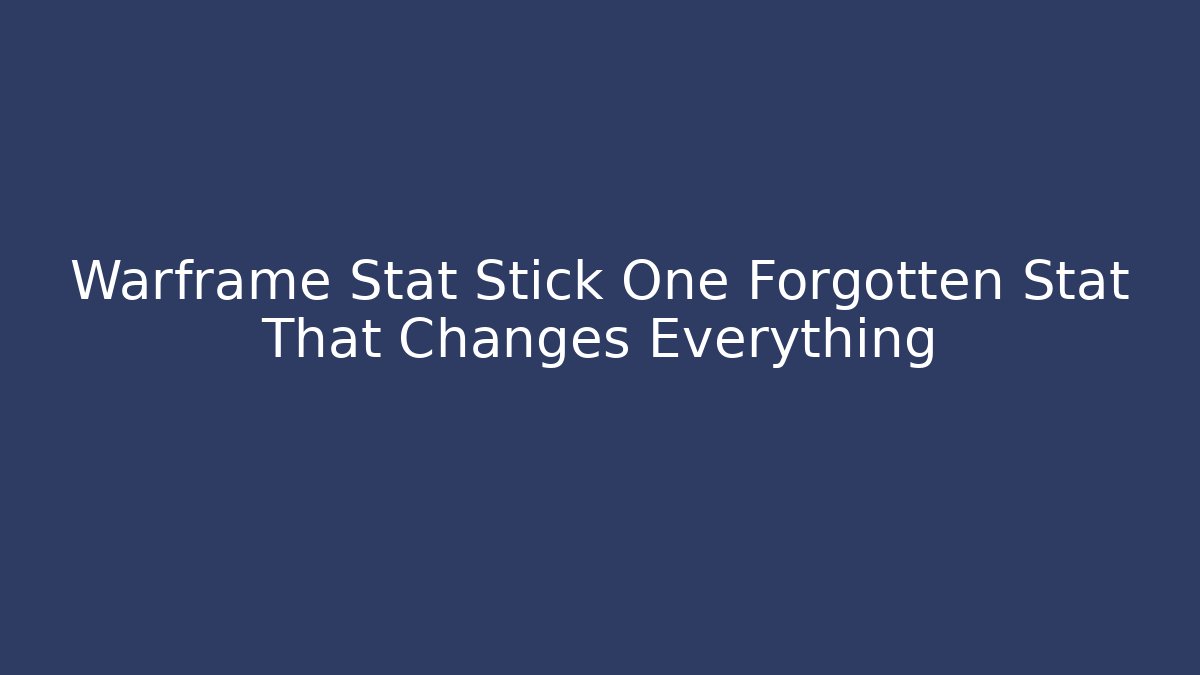 Warframe Stat Stick One Forgotten Stat That Changes Everything