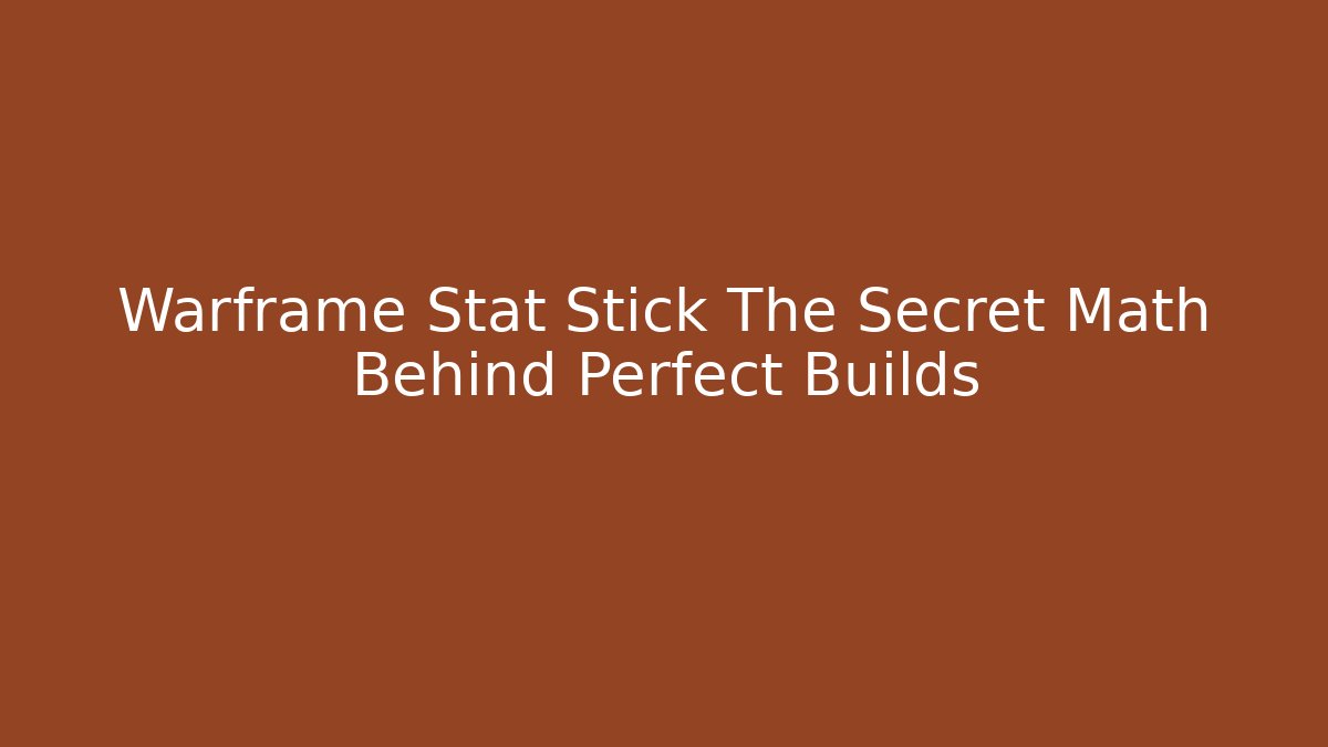 Warframe Stat Stick The Secret Math Behind Perfect Builds