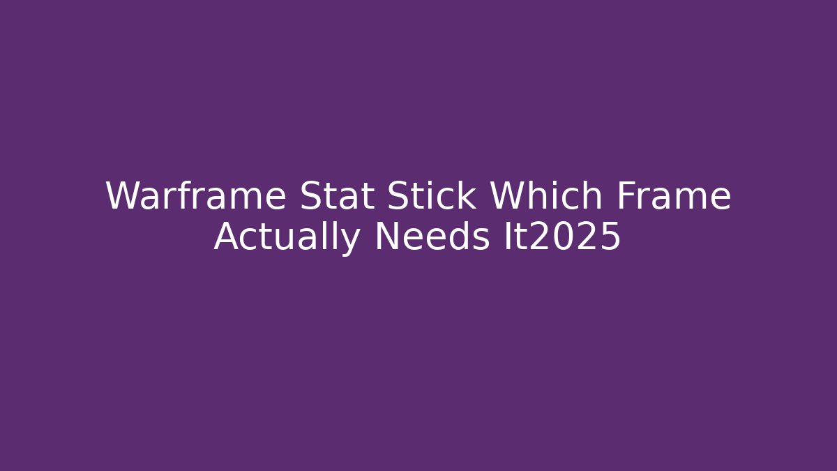 Warframe Stat Stick Which Frame Actually Needs It2025