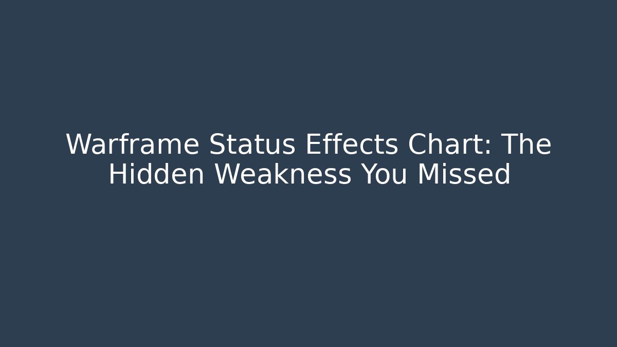 Warframe Status Effects Chart: The Hidden Weakness You Missed