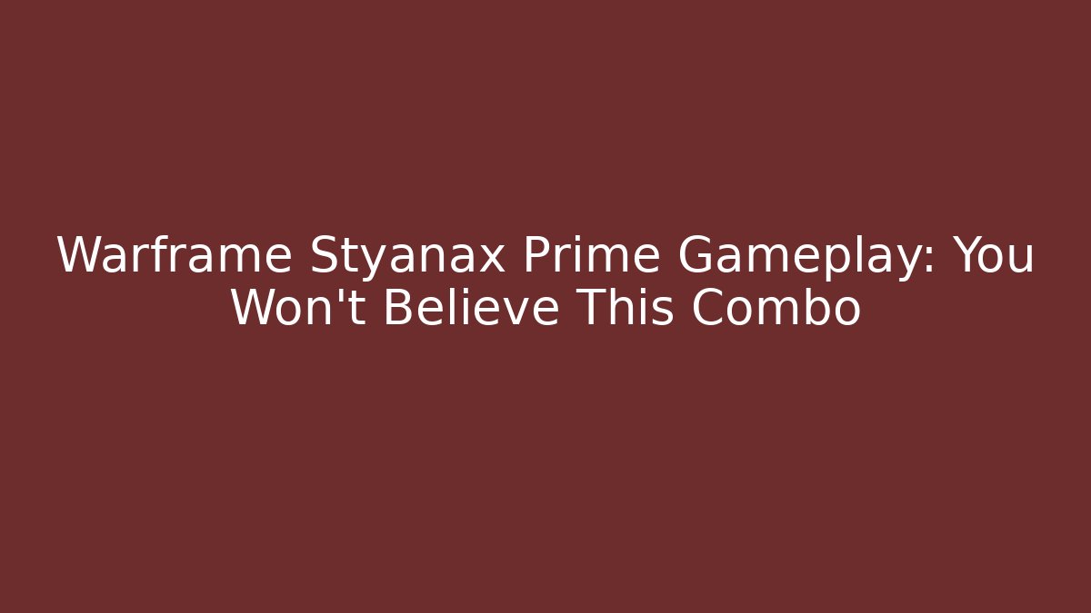 Warframe Styanax Prime Gameplay: You Won't Believe This Combo