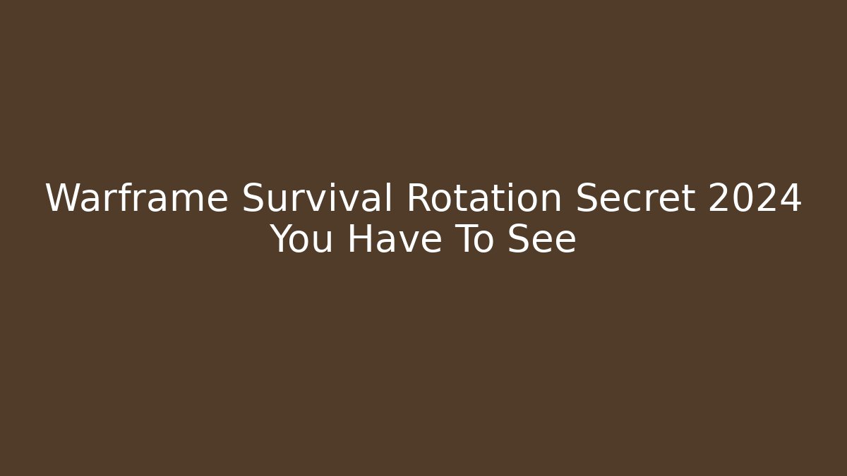 Warframe Survival Rotation Secret 2024 You Have To See
