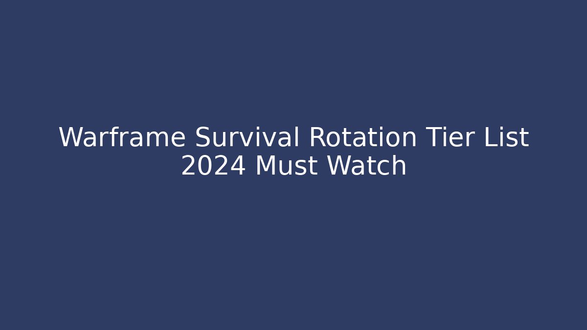 Warframe Survival Rotation Tier List 2024 Must Watch
