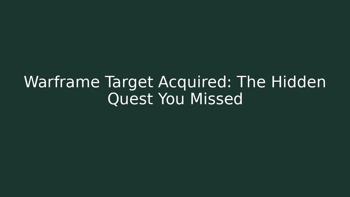 Warframe Target Acquired: The Hidden Quest You Missed - Critter Realm