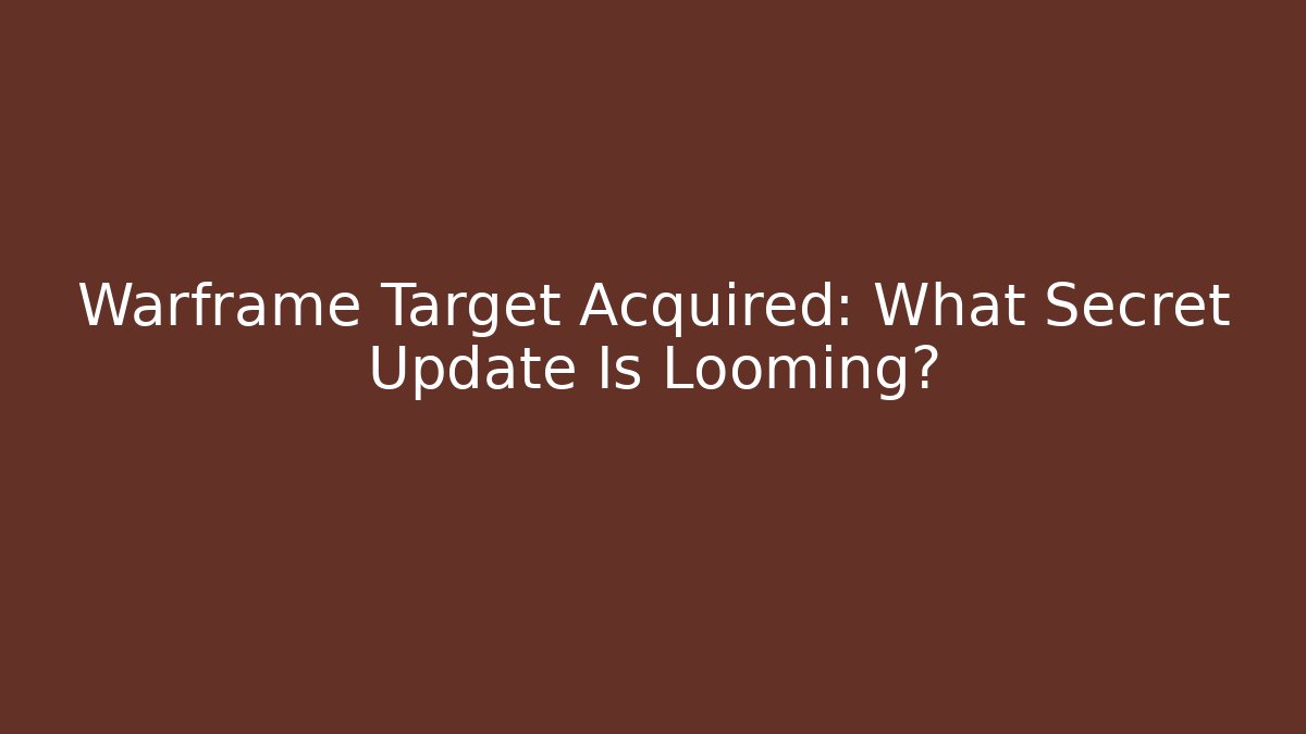 Warframe Target Acquired: What Secret Update Is Looming?