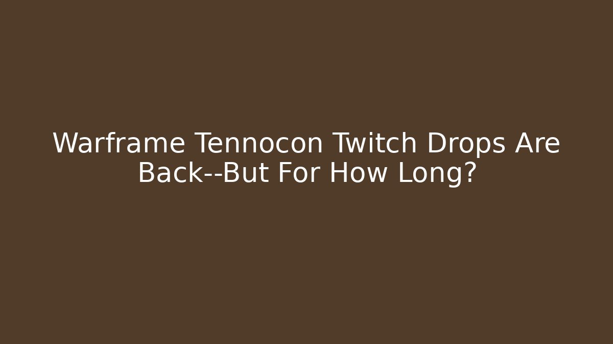 Warframe Tennocon Twitch Drops Are Back—But For How Long?