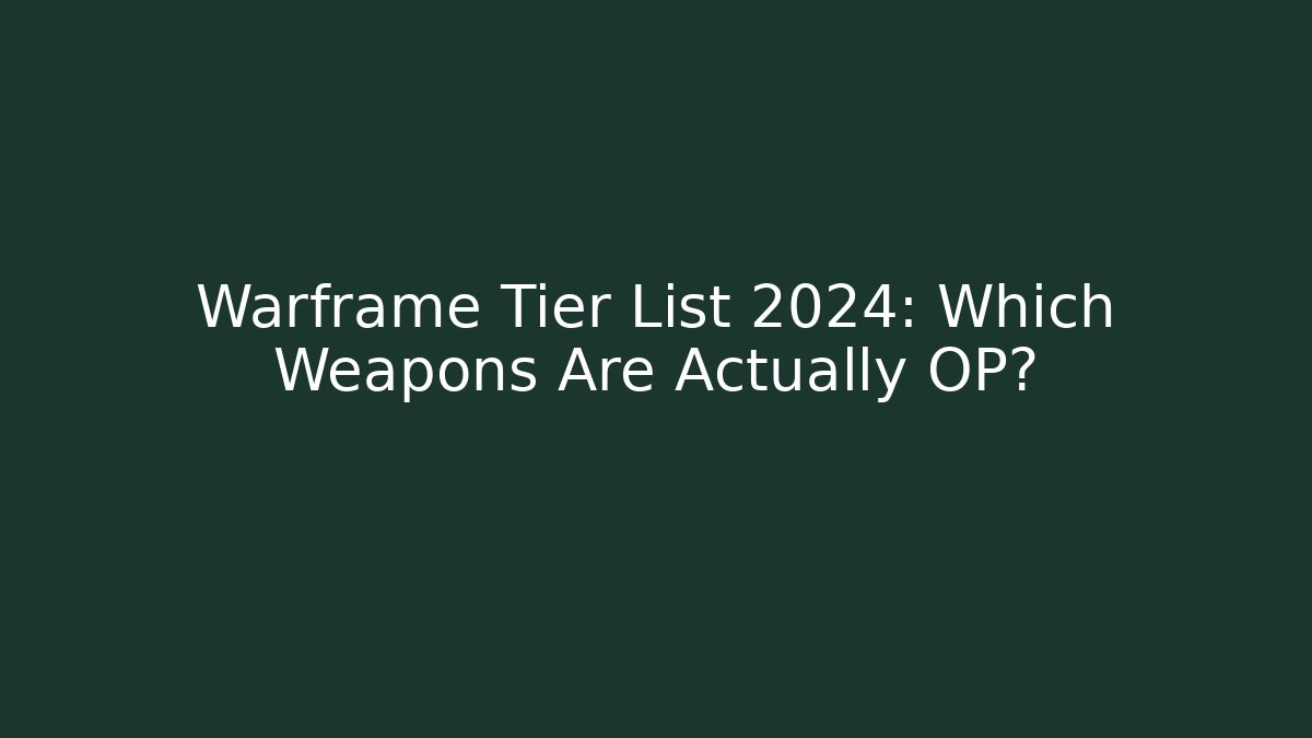 Warframe Tier List 2024: Which Weapons Are Actually OP? - Critter Realm