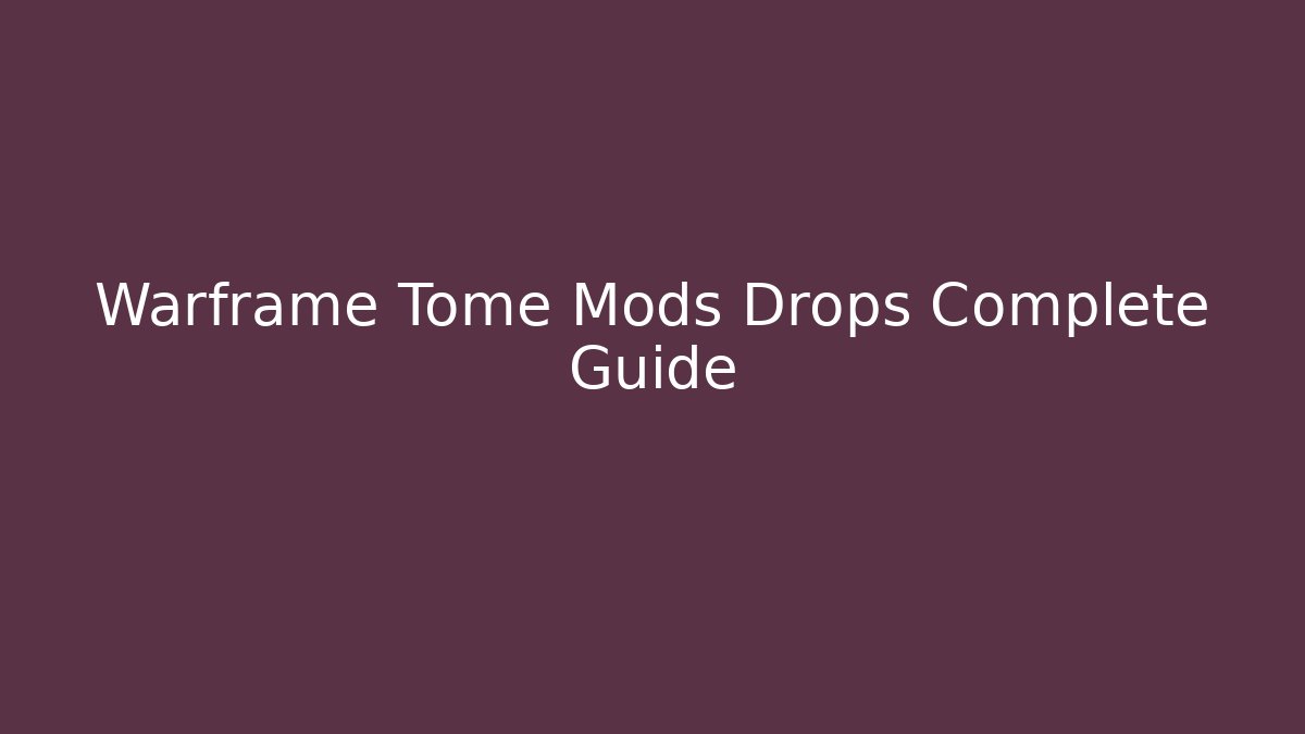 Warframe Tome Mods Drops Complete Guide - Critter Realm