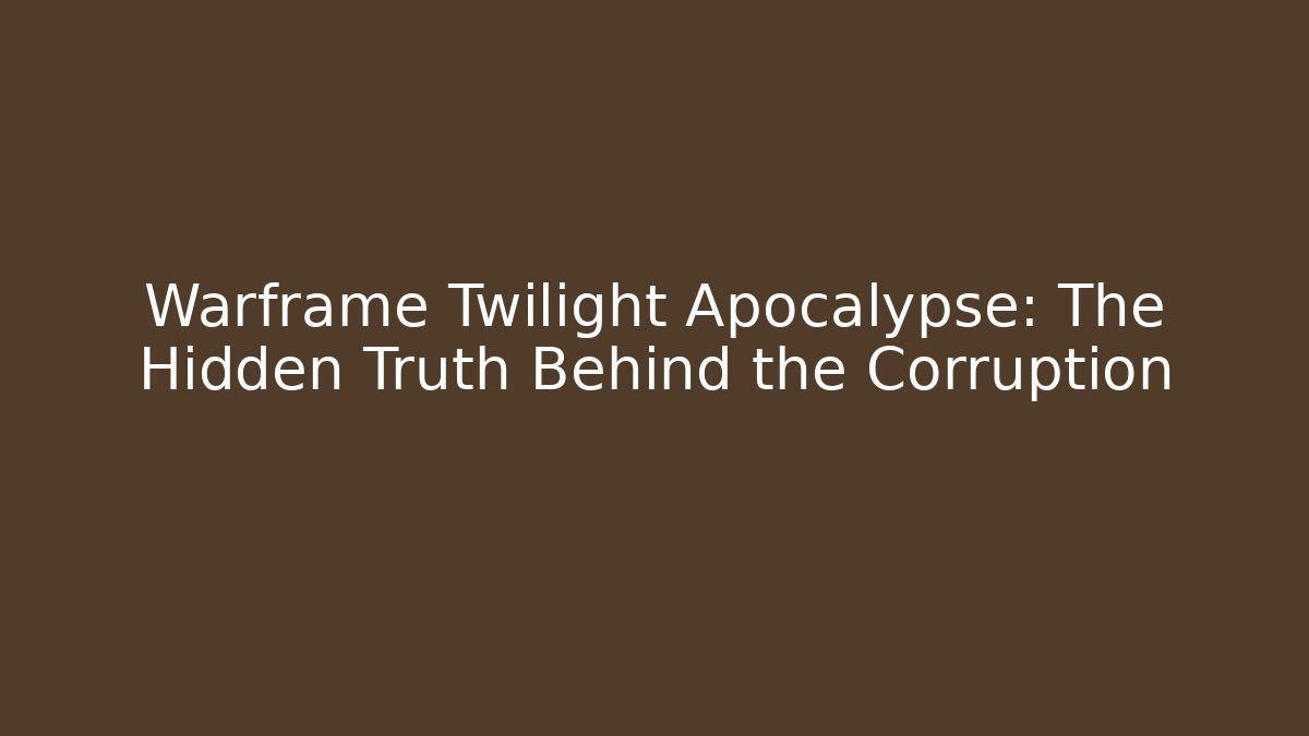 Warframe Twilight Apocalypse: The Hidden Truth Behind the Corruption