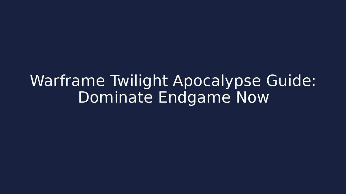 Warframe Twilight Apocalypse Guide: Dominate Endgame Now
