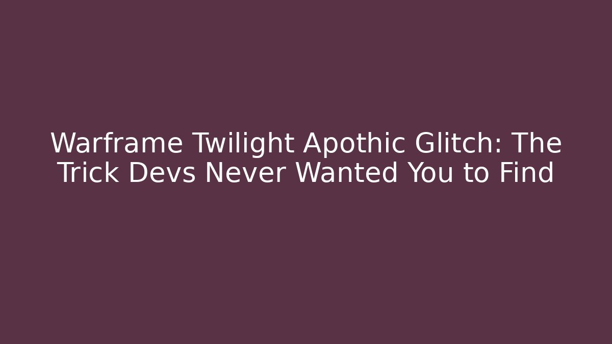 Warframe Twilight Apothic Glitch: The Trick Devs Never Wanted You to Find - Critter Realm