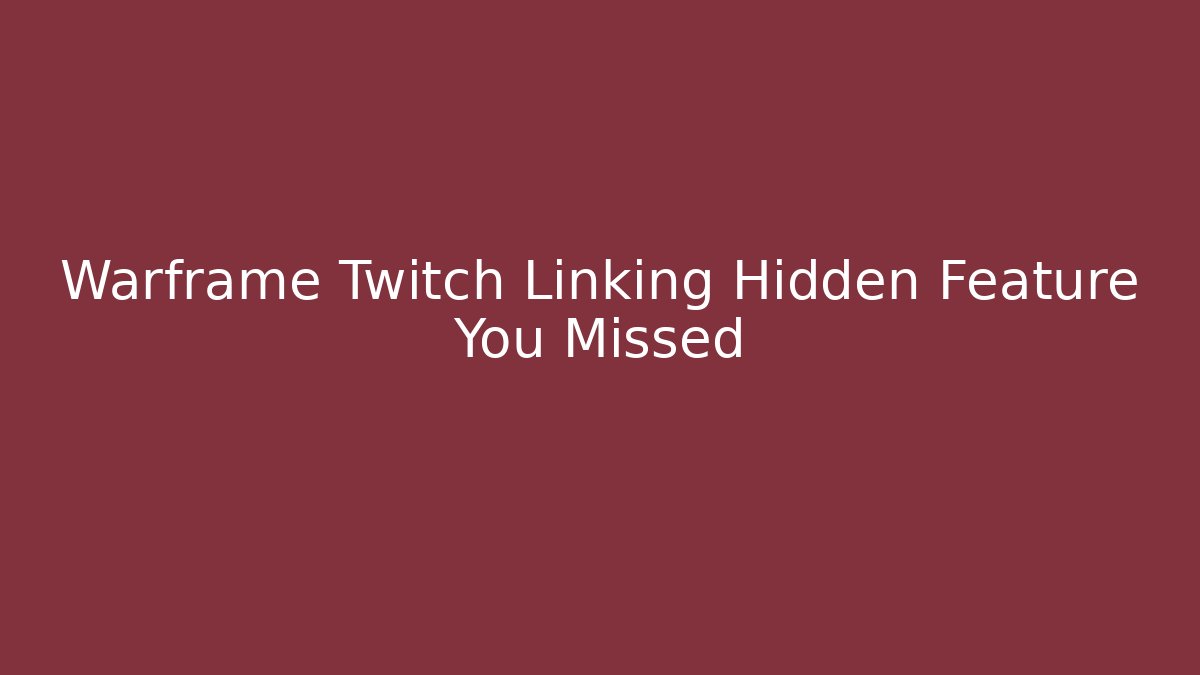 Warframe Twitch Linking Hidden Feature You Missed