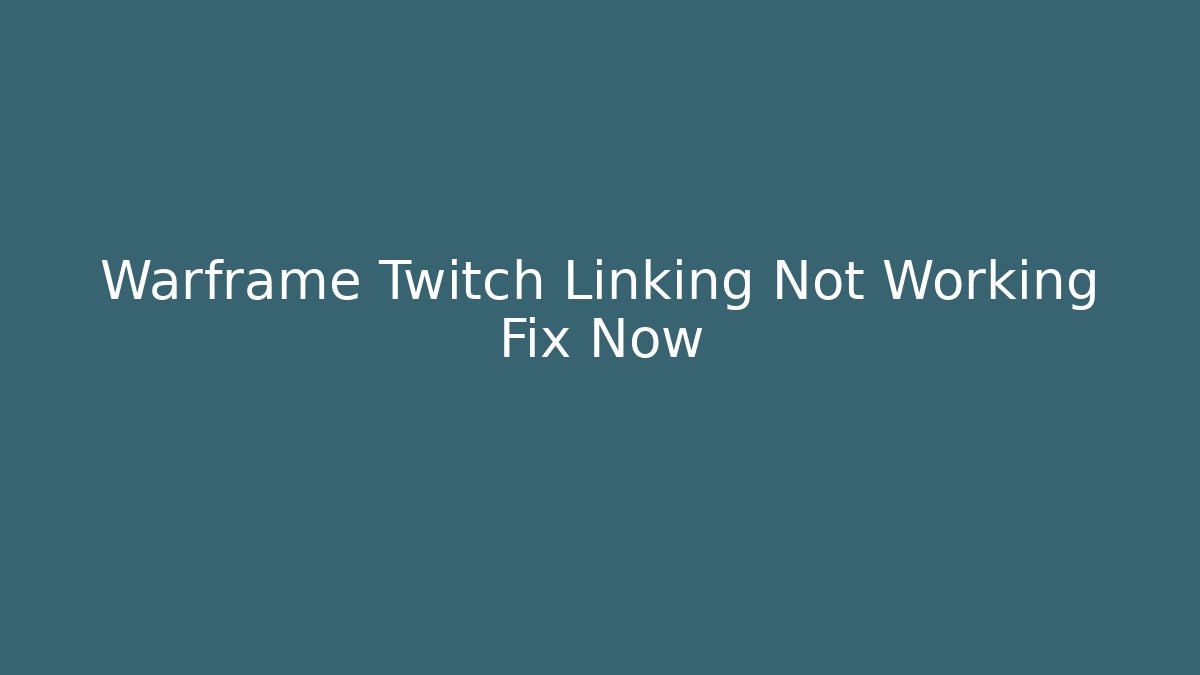 Warframe Twitch Linking Not Working Fix Now - Critter Realm