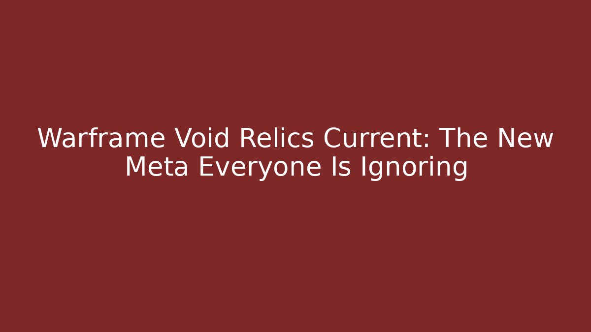 Warframe Void Relics Current: The New Meta Everyone Is Ignoring - Critter Realm