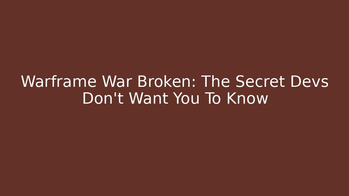 Warframe War Broken: The Secret Devs Don’t Want You To Know