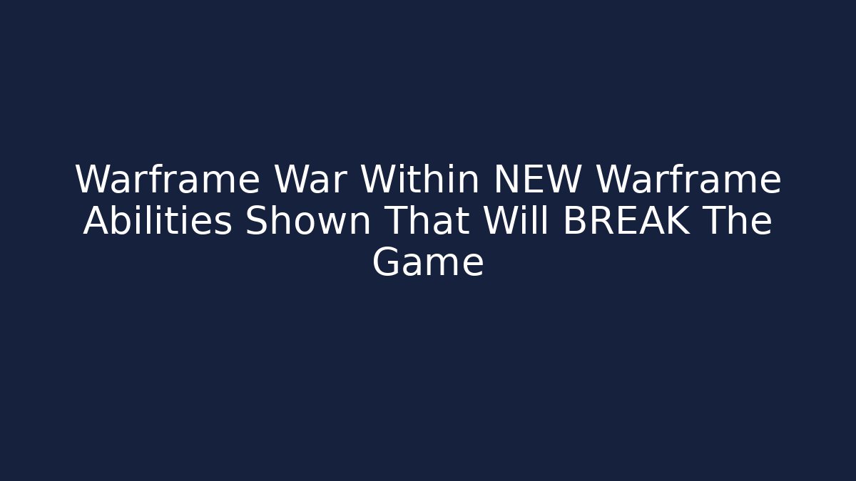 Warframe War Within NEW Warframe Abilities Shown That Will BREAK The Game