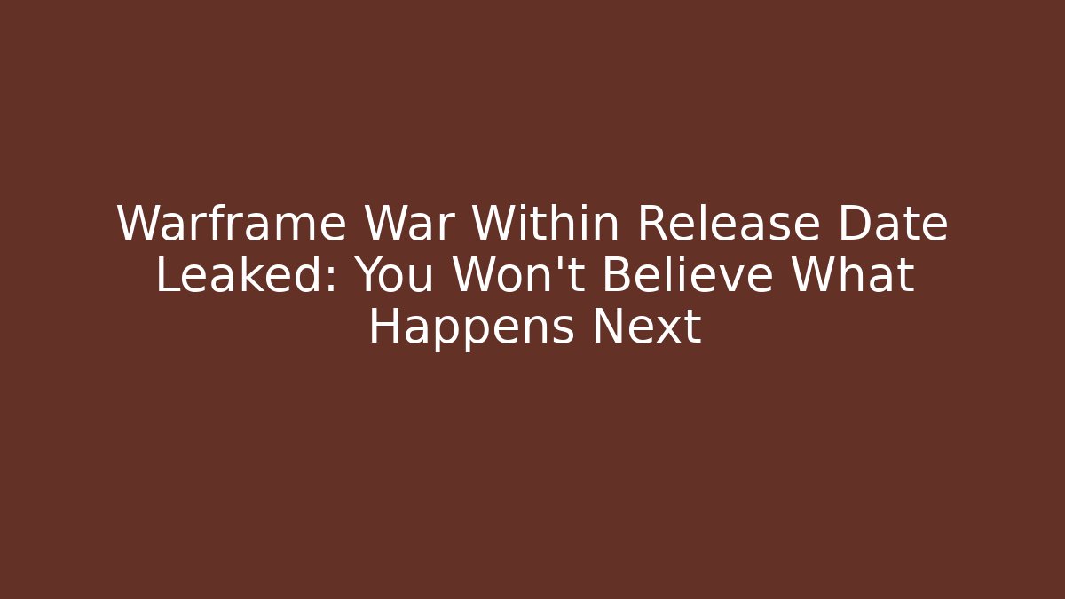 Warframe War Within Release Date Leaked: You Won't Believe What Happens Next