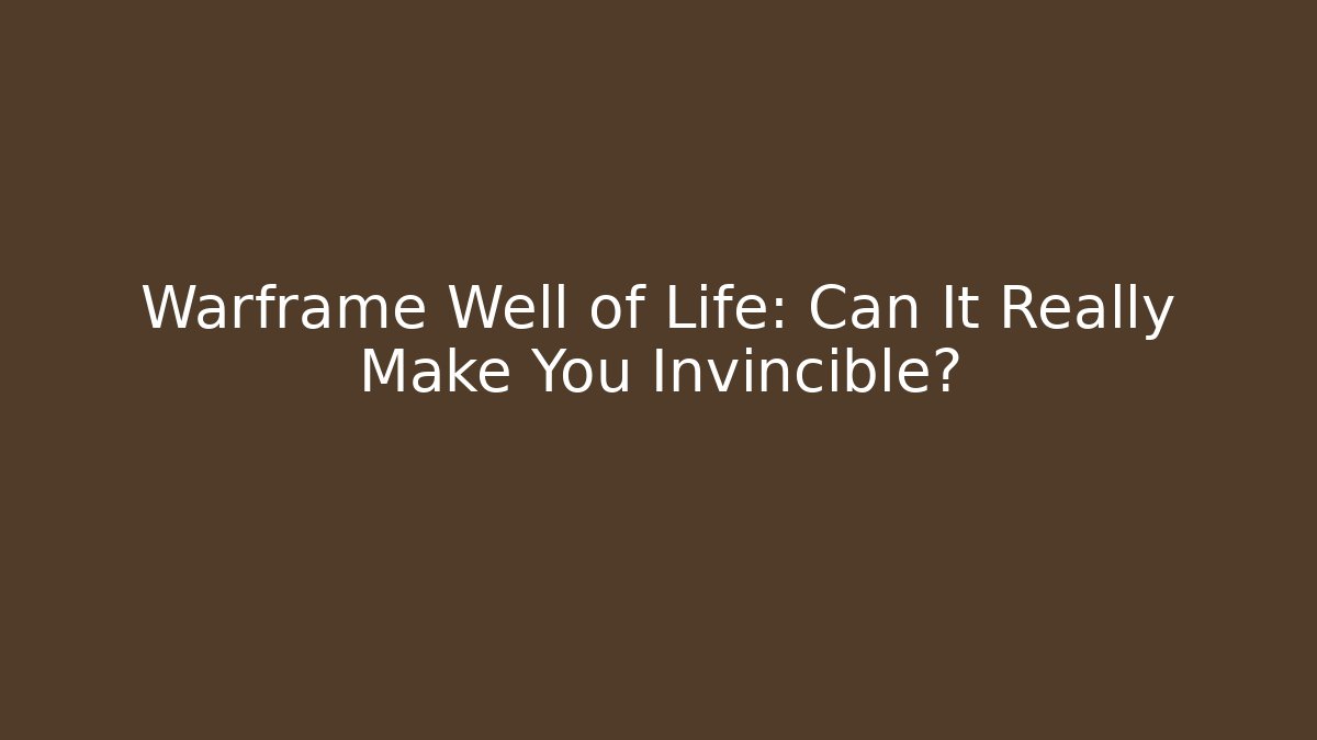 Warframe Well of Life: Can It Really Make You Invincible?