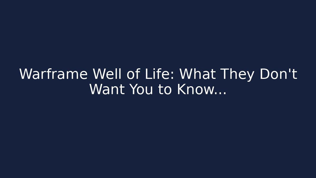 Warframe Well of Life: What They Don’t Want You to Know…