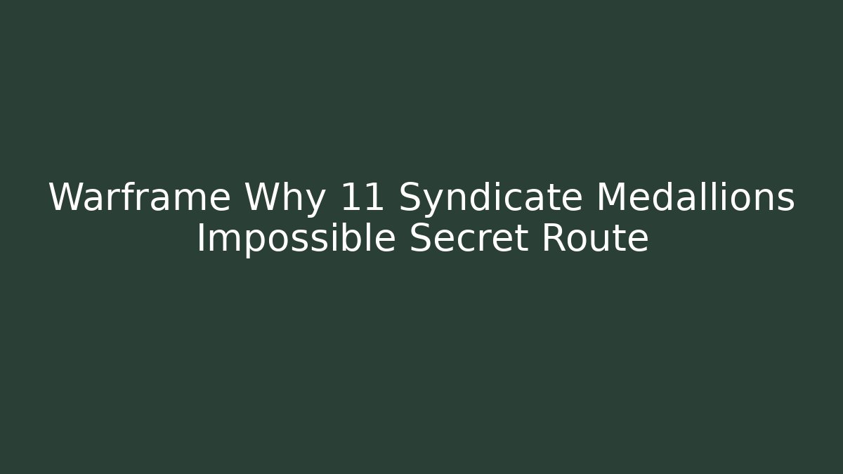 Warframe Why 11 Syndicate Medallions Impossible Secret Route